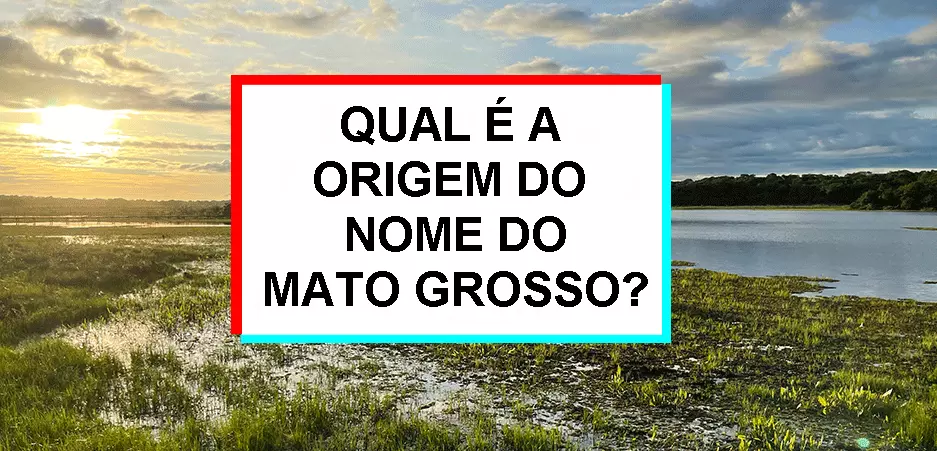 Qual é a origem do nome do Mato Grosso