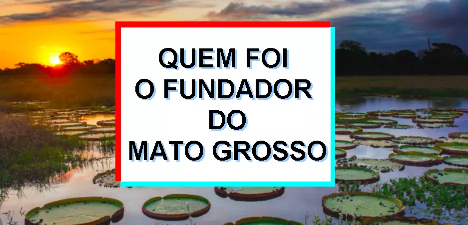 Quem foi o fundador do Mato Grosso